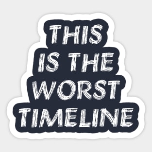 This Is The Worst Timeline - Meme, Multiverse Sticker